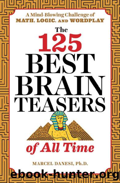 The 125 Best Brain Teasers of All Time: A Mind-Blowing Challenge of Math, Logic, and Wordplay by Marcel Danesi
