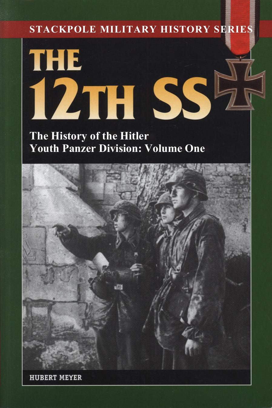 The 12th SS : The History of the Hitler Youth Panzer Division, Volume One by Hubert Meyer