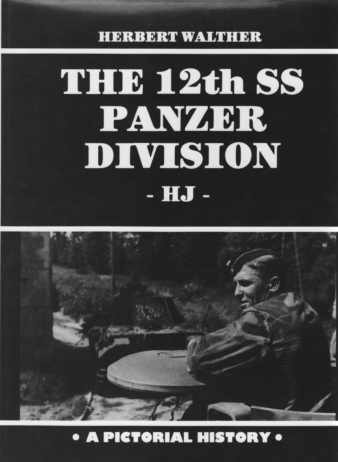 The 12th SS Panzer Division HJ, A Pictorial History by Herbert Walther