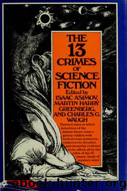 The 13 crimes of science fiction by Asimov Isaac 1920-1992 & Martin Harry Greenberg & Charles Waugh