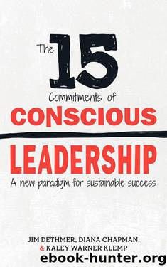 The 15 Commitments of Conscious Leadership: A New Paradigm for Sustainable Success by Jim Dethmer & Diana Chapman & Kaley Klemp