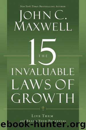 The 15 Invaluable Laws of Growth: Live Them and Reach Your Potential by John C. Maxwell