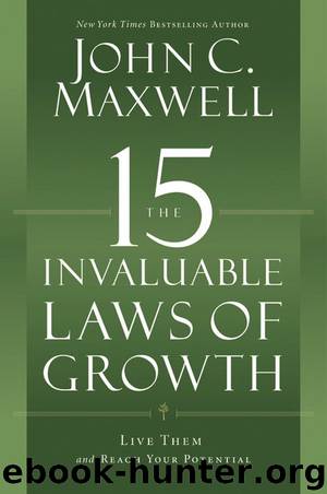 The 15 Invaluable Laws of Growth: Live Them and Reach Your Potential by Maxwell John C