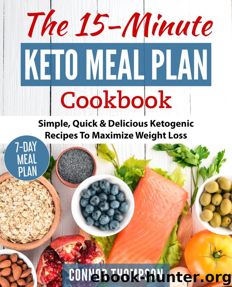 The 15 Minute Keto Meal Plan: Simple, Quick & Delicious Ketogenic Recipes To Maximize Weight Loss by Thompson Connor
