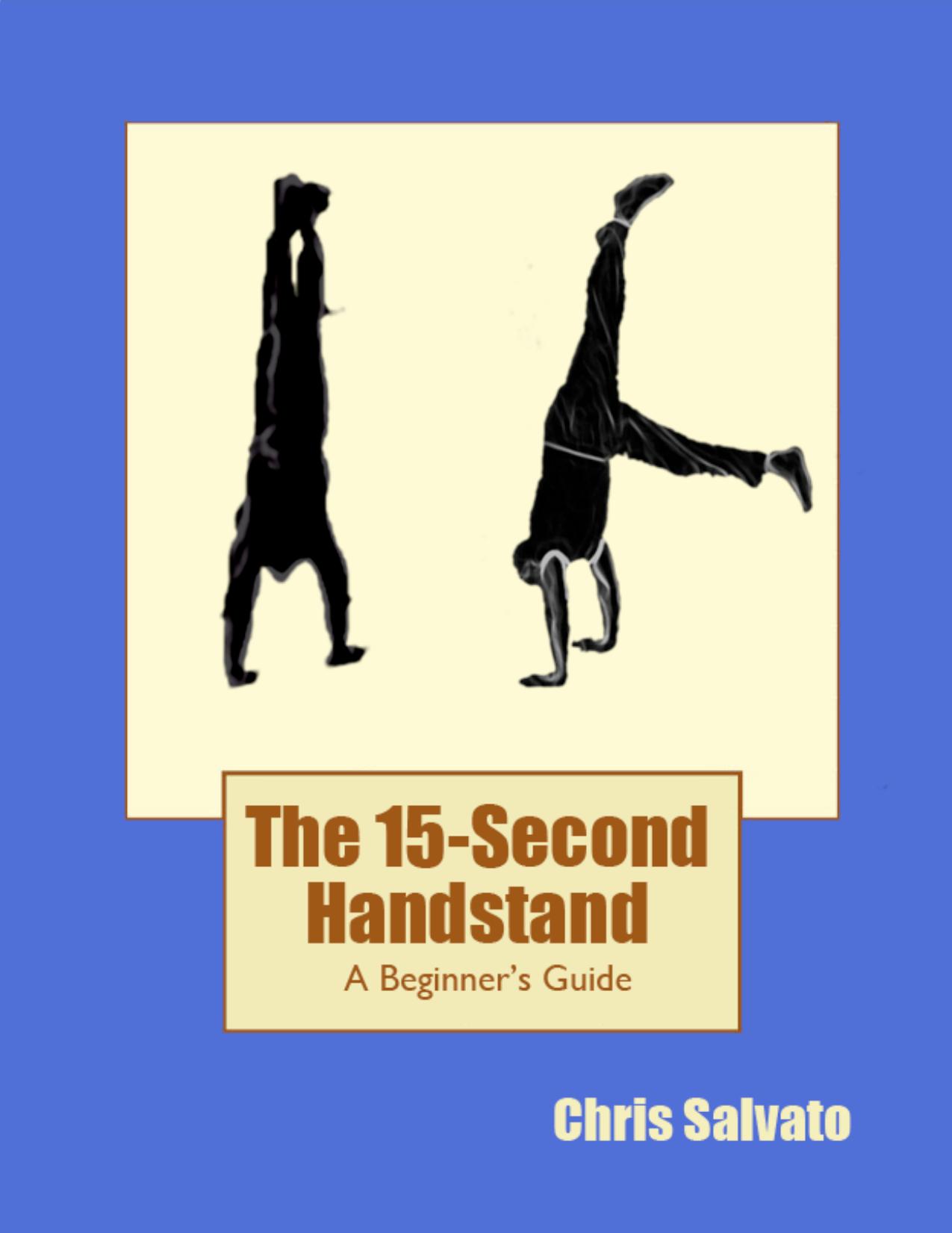 The 15-second handstand a beginner's guide by Salvato Chris
