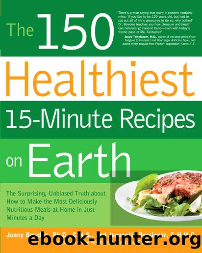 The 150 Healthiest 15-Minute Recipes on Earth by Jonny Bowden Ph.D. C.N.S. & Jeannette Bessinger C.H.H.C
