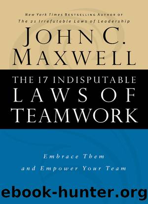 The 17 Indisputable Laws of Teamwork by John C. Maxwell