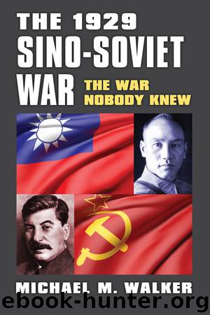 The 1929 Sino-Soviet War: The War Nobody Knew by Michael M. Walker