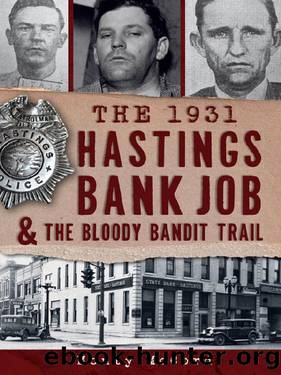 The 1931 Hastings Bank Job & the Bloody Bandit Trail by Monty McCord