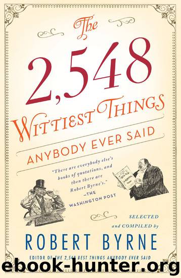The 2,548 Wittiest Things Anybody Ever Said by Robert Byrne