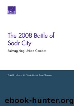 The 2008 Battle of Sadr City: Reimagining Urban Combat by David E. Johnson M. Wade Markel Brian Shannon