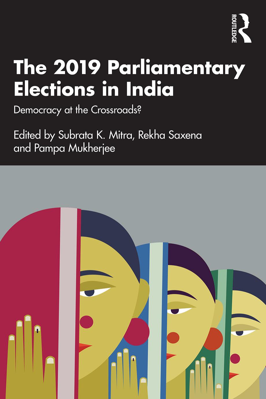 The 2019 Parliamentary Elections in India by Subrata K. Mitra (editor) Rekha Saxena (editor) Pampa Mukherjee (editor)