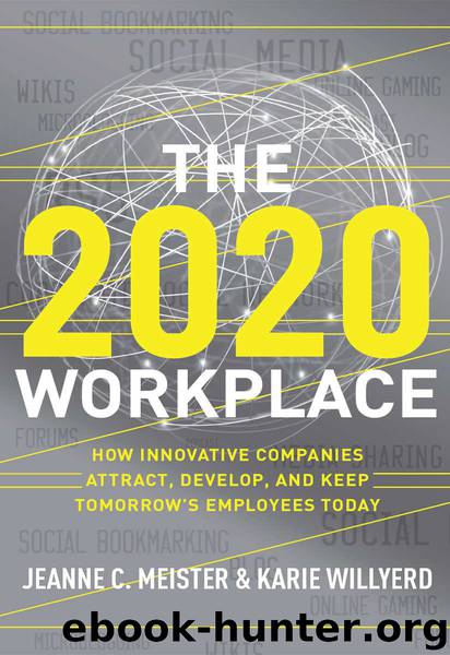 The 2020 Workplace: How Innovative Companies Attract, Develop, and Keep Tomorrow's Employees Today by Jeanne C. Meister & Karie Willyerd