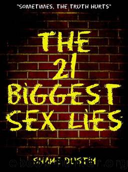 The 21 Biggest Sex Lies by Shane Dustin