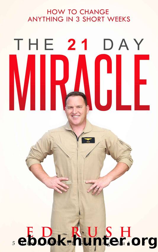 The 21 Day Miracle: How To Change Anything in 3 Short Weeks by Ed Rush
