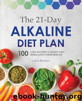 The 21-Day Alkaline Diet Plan: 100 Easy Recipes to Reset and Rebalance Your Health by Laura Rimmer