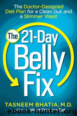 The 21-Day Belly Fix: The Doctor-Designed Diet Plan for a Clean Gut and a Slimmer Waist by Dr Tasneem Bhatia