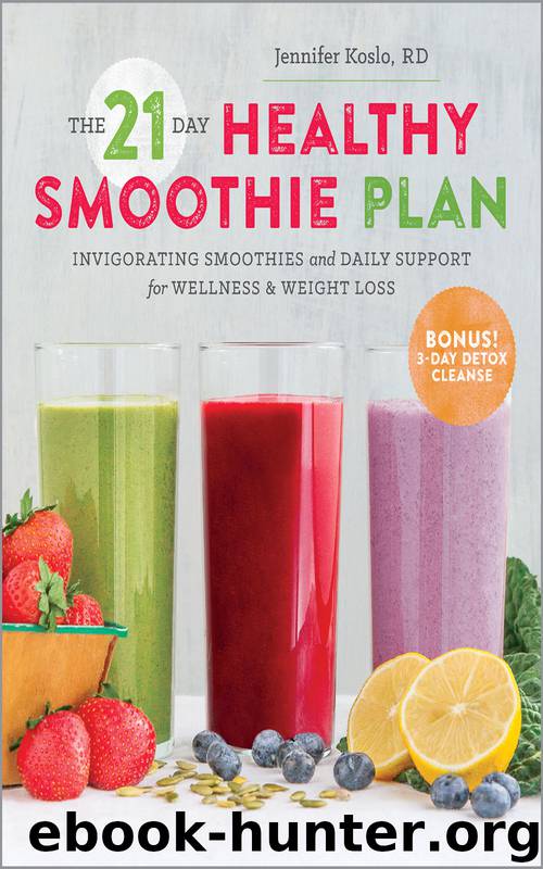 The 21-Day Healthy Smoothie Plan by Jennifer Koslo RD