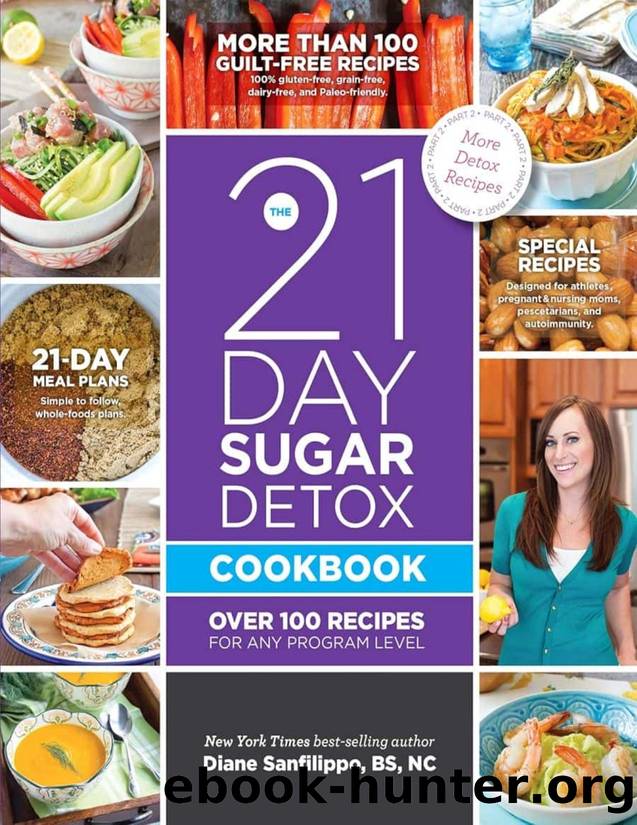 The 21-Day Sugar Detox Cookbook Over 100 Recipes for Any Program Level-Diane Sanfilippo by Unknown