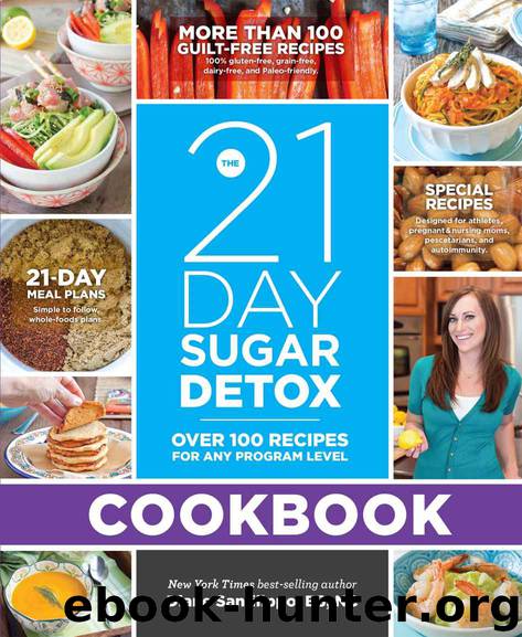 The 21-Day Sugar Detox Cookbook: Over 100 Recipes for Any Program Level by Sanfilippo Diane