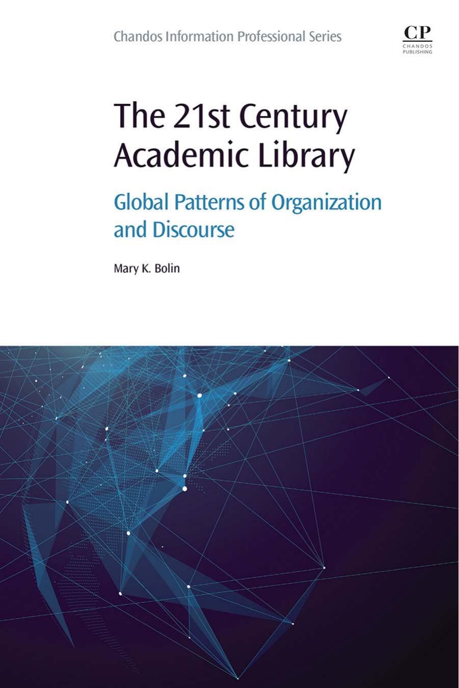 The 21st Century Academic Library: Global Patterns of Organization and Discourse by Mary Bolin