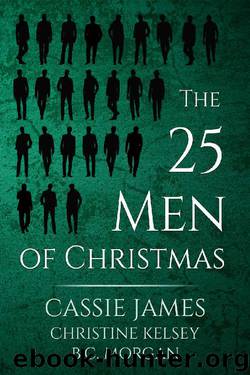 The 25 Men of Christmas by Cassie James & Christine Kelsey & B C Morgan