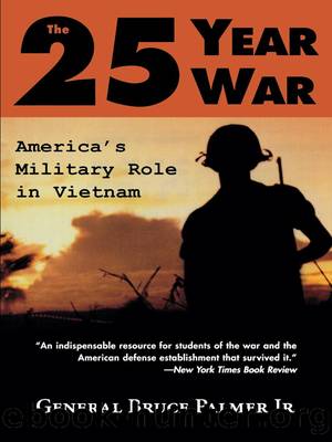 The 25-Year War: Americaâs Military Role in Vietnam by General Bruce Palmer Jr