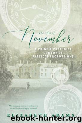 The 26th of November, a Pride and Prejudice Comedy of Farcical Proportions by Elizabeth Adams