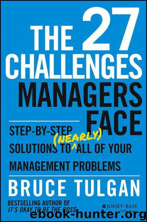 The 27 Challenges Managers Face: Step-by-Step Solutions to (Nearly) All of Your Management Problems by Bruce Tulgan