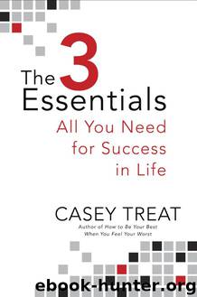 The 3 Essentials: All You Need for Success in Life by Casey Treat
