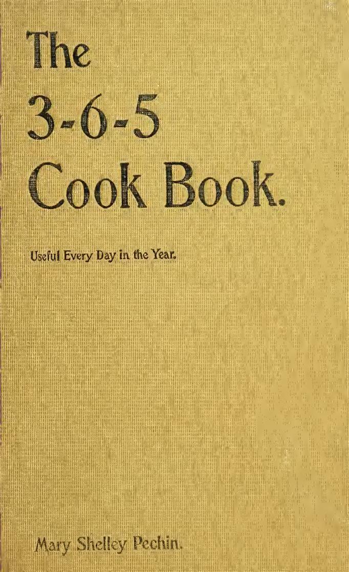 The 3-6-5 cook book, for use 365 days in the year by Pechin Mary Shelley