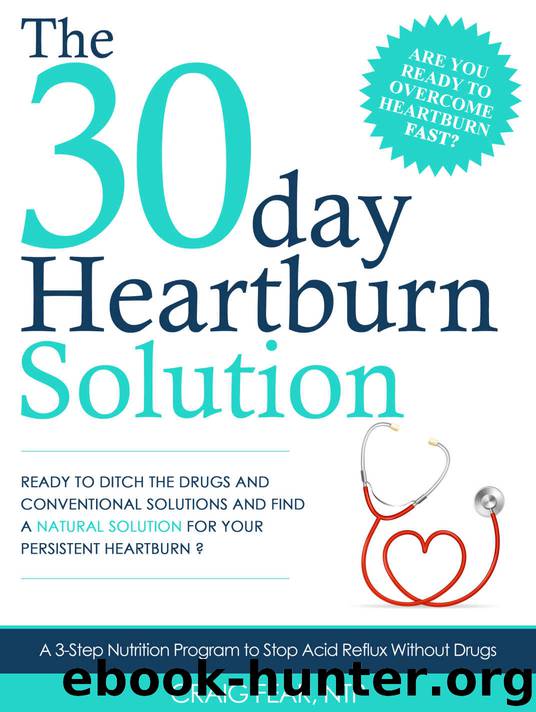 The 30 Day Heartburn Solution: A 3-Step Nutrition Program to Stop Acid Reflux Without Drugs by Craig Fear NTP