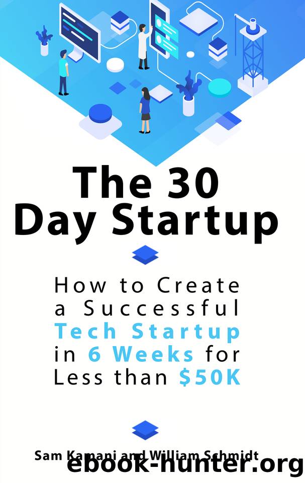 The 30 Day Startup: How to Create a Successful Tech Startup in 6 Weeks for Less than $50K by Will Schmidt & Sam Kamani