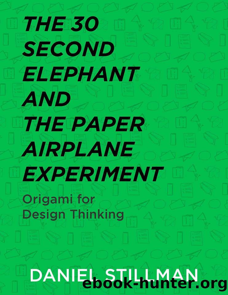 The 30 Second Elephant and the Paper Airplane Experiment: Origami for Design Thinking by Stillman Daniel