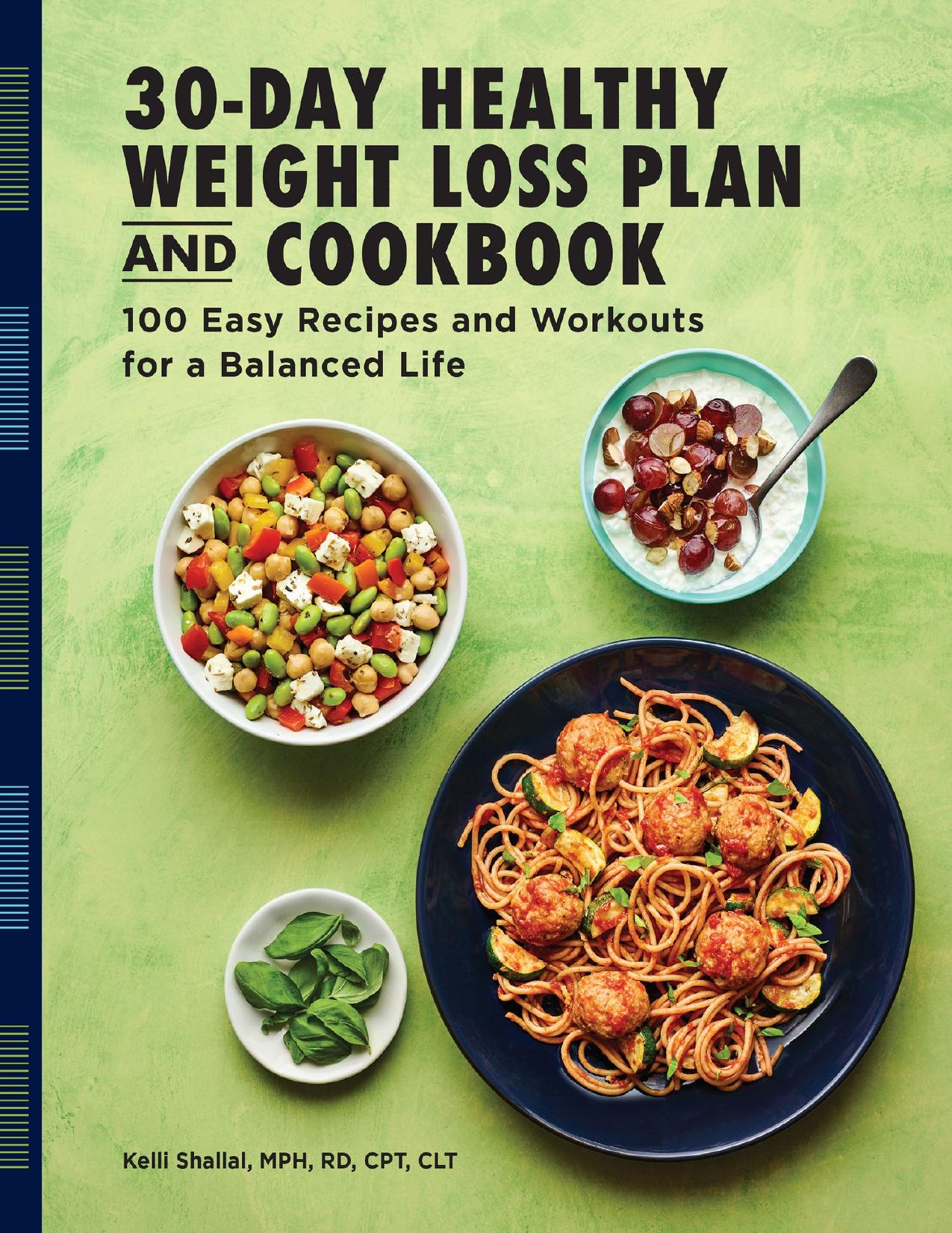 The 30-Day Healthy Weight Loss Plan and Cookbook: 100 Easy Recipes and Workouts for a Balanced Life by Shallal MPH RD CPT CLT Kelli