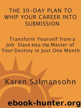 The 30-Day Plan to Whip Your Career Into Submission by Karen Salmansohn
