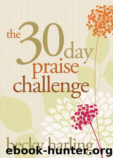 The 30-Day Praise Challenge by Becky Harling