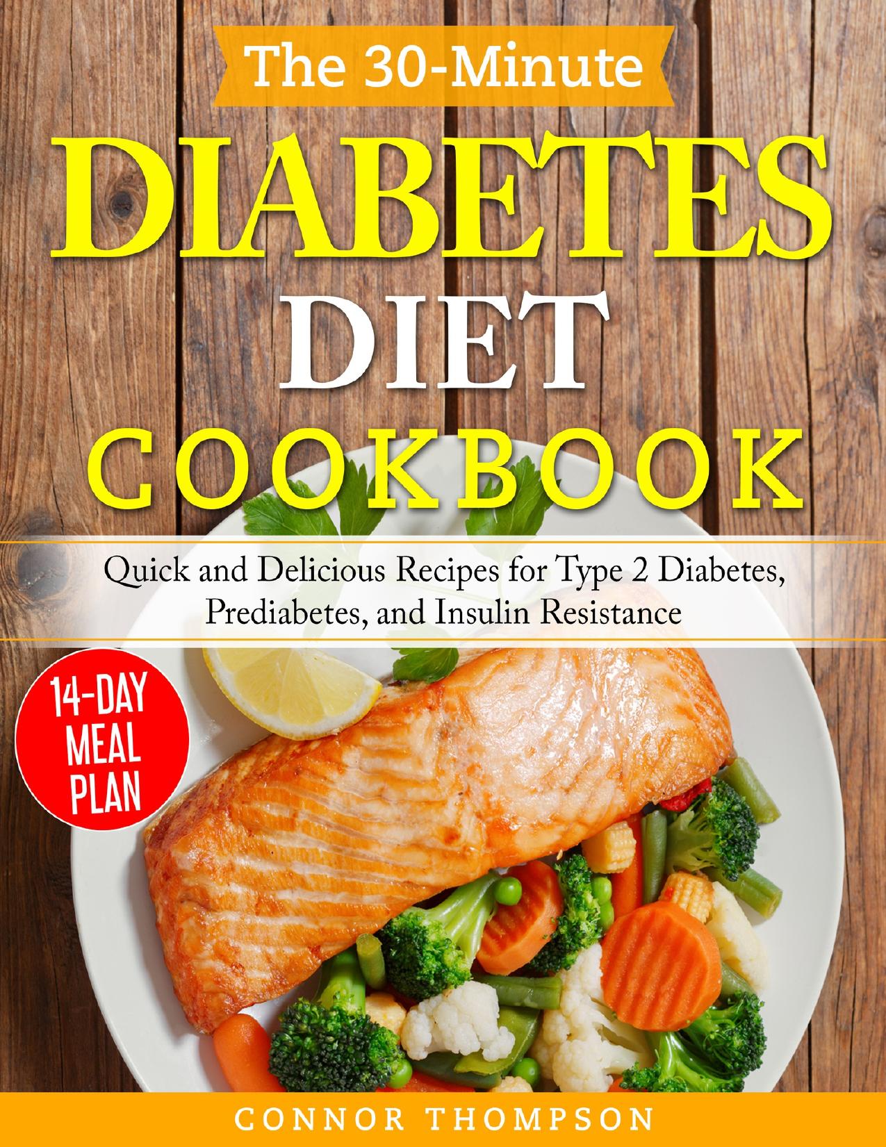 The 30-Minute Diabetes Diet Plan Cookbook: Quick and Delicious Recipes for Type 2 Diabetes, Prediabetes, and Insulin Resistance by Thompson Connor