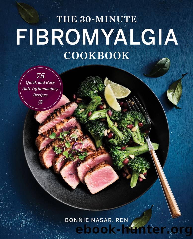 The 30-Minute Fibromyalgia Cookbook: 75 Quick and Easy Anti-Inflammatory Recipes by Nasar RDN Bonnie