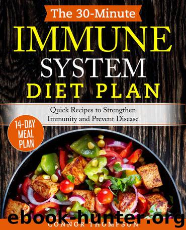 The 30-Minute Immune System Diet Plan: Quick Recipes to Strengthen Immunity and Prevent Disease by Connor Thompson