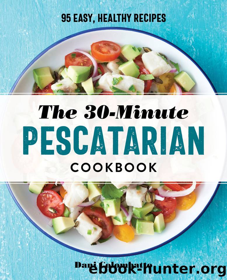 The 30-Minute Pescatarian Cookbook: 95 Easy, Healthy Recipes by Colombatto Dani