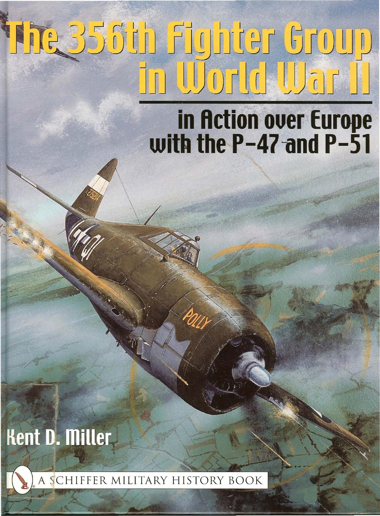 The 356th Fighter Group in World War II: in Action Over Europe with the P-47 and P-51 by Kent D. Miller