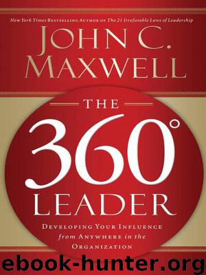 The 360 Degree Leader With Workbook: Developing Your Influence From Anywhere in the Organization by John C. Maxwell