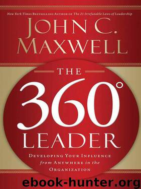 The 360 Degree Leader: Developing Your Influence from Anywhere in the Organization by Maxwell John C