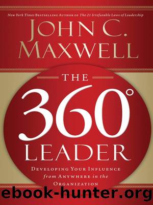 The 360Â° Leader: Developing Your Influence from Anywhere in the Organization by John C. Maxwell
