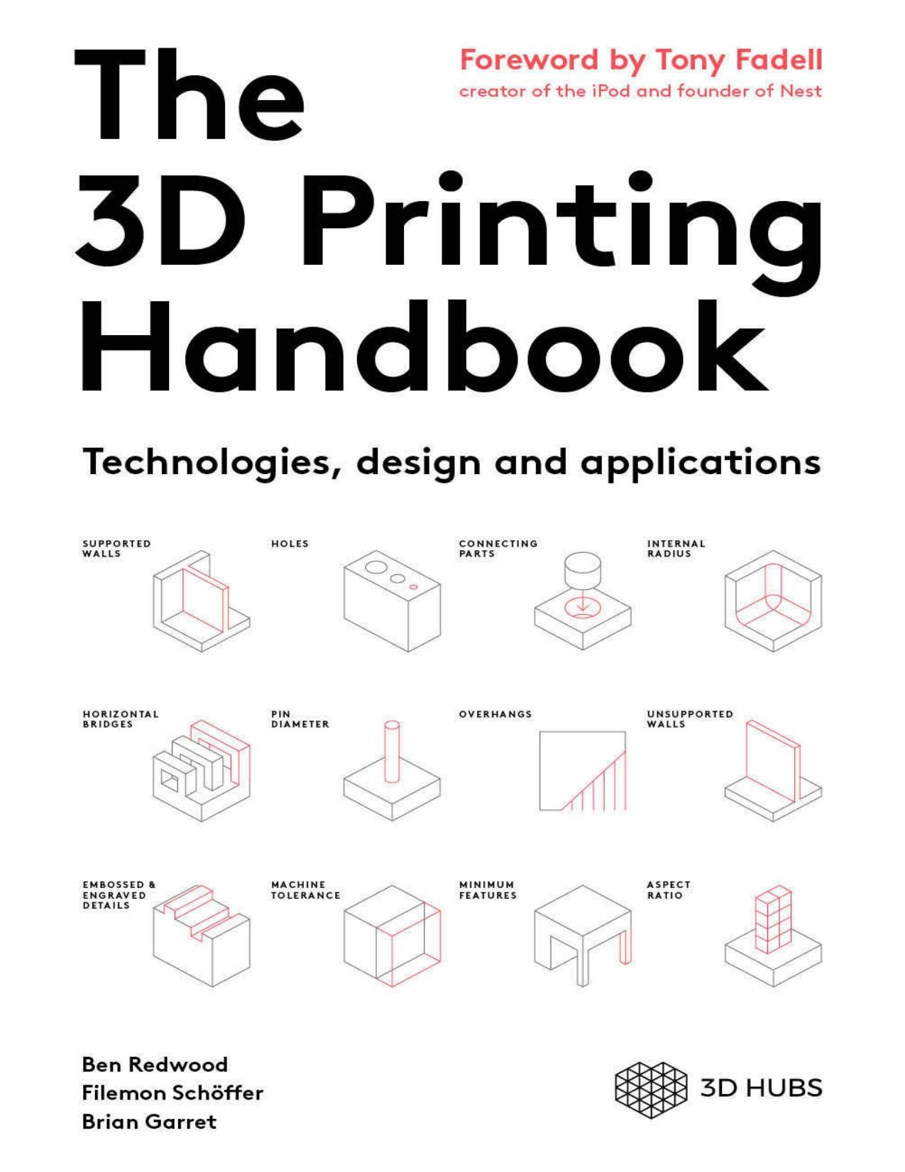 The 3D Printing Handbook: Technologies, design and applications by Ben Redwood Filemon Schöffer Brian Garret