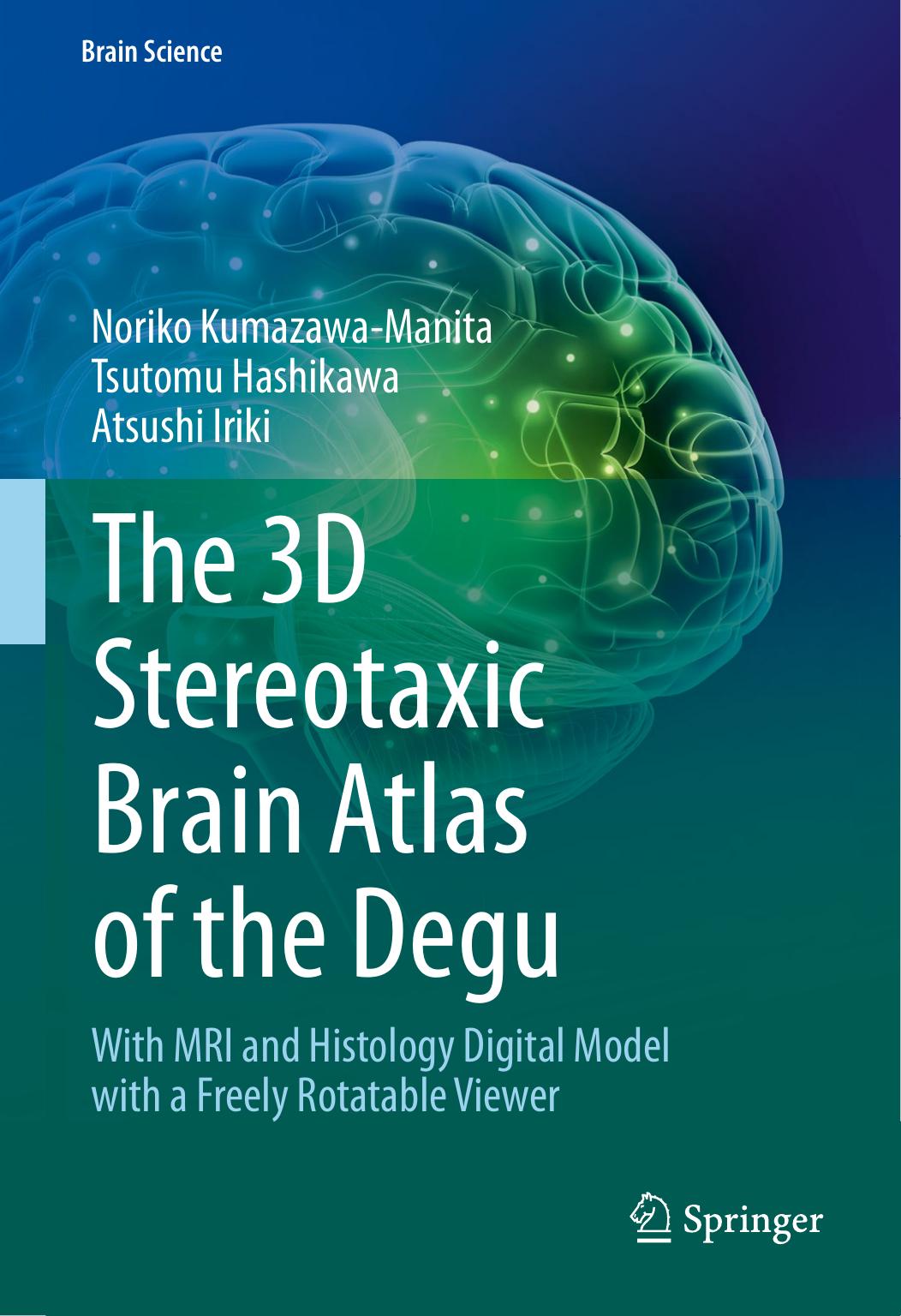 The 3D Stereotaxic Brain Atlas of the Degu: With MRI and Histology Digital Model with a Freely Rotatable Viewer by Noriko Kumazawa-Manita Tsutomu Hashikawa Atsushi Iriki