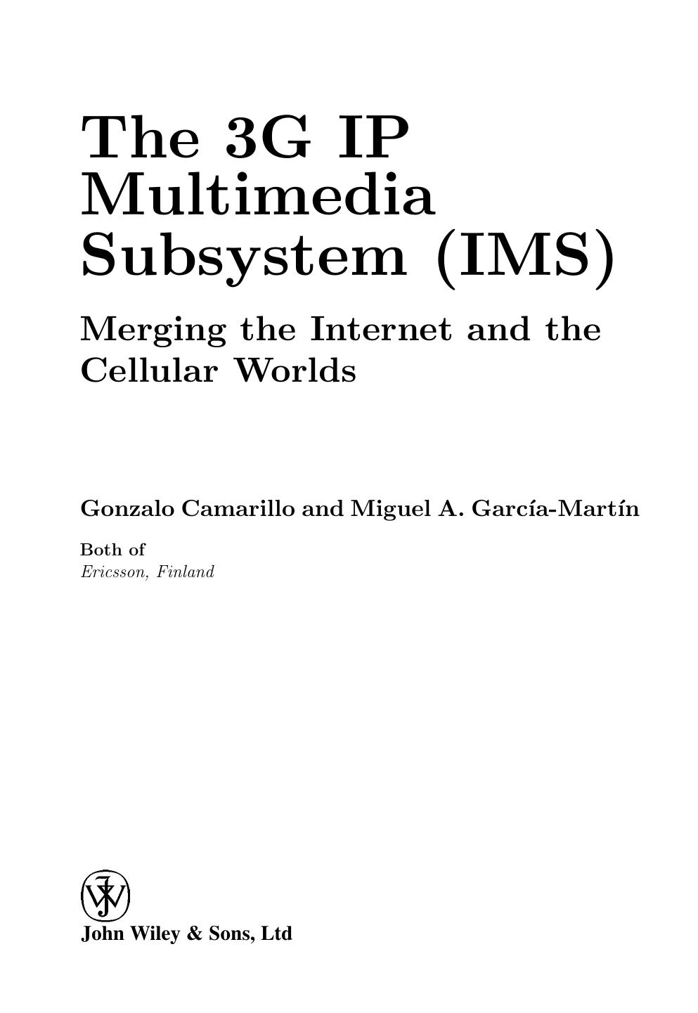 The 3G IP Multimedia Subsystem (IMS): Merging the Internet and the Cellular Worlds by Gonzalo Camarillo Miguel-Angel Garcia-Martin