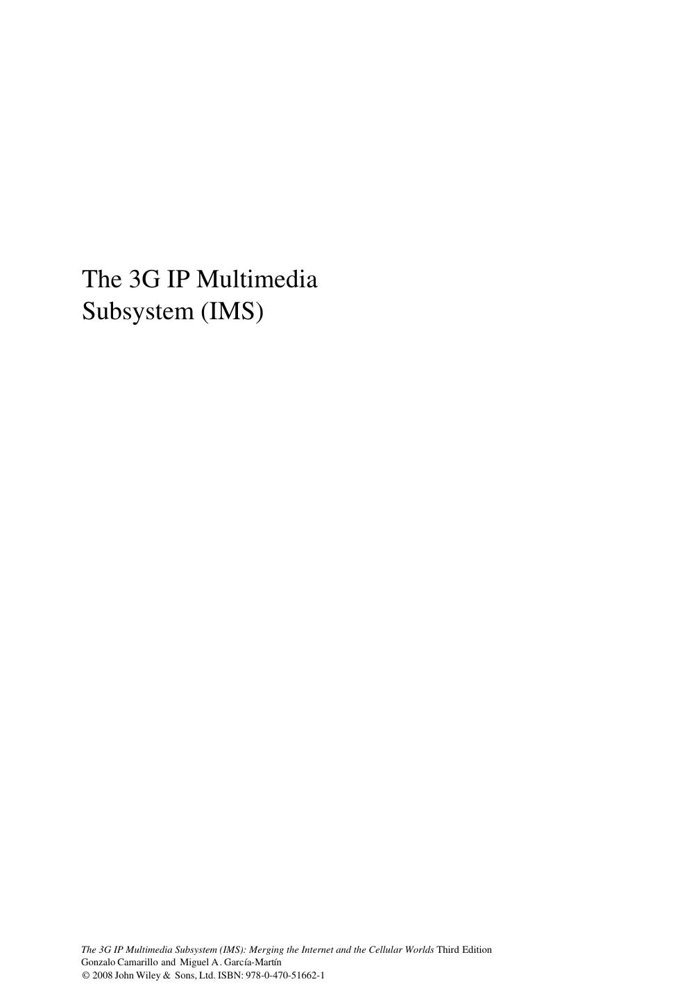 The 3G IP Multimedia Subsystem (IMS): Merging the Internet and the Cellular Worlds, Third Edition by Gonzalo Camarillo Miguel A. Garcia?Martin(auth.)
