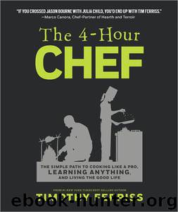 The 4-Hour Chef: The Simple Path to Cooking Like a Pro, Learning Anything, and Living the Good Life by Timothy Ferriss